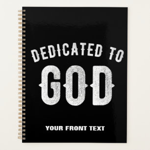 DEDICATED TO GOD CUSTOMIZABLE COOL WHITE TEXT PLANNER