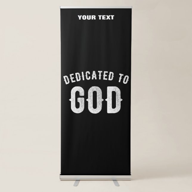 DEDICATED TO GOD CUSTOMIZABLE COOL WHITE TEXT RETRACTABLE BANNER (Front)