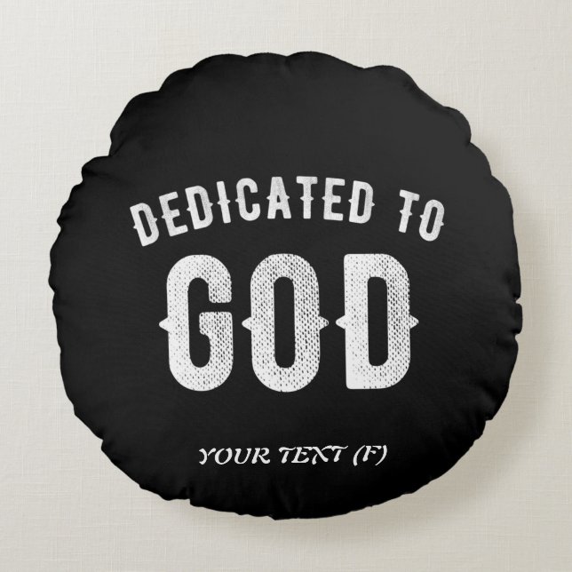 DEDICATED TO GOD CUSTOMIZABLE COOL WHITE TEXT ROUND CUSHION (Front)