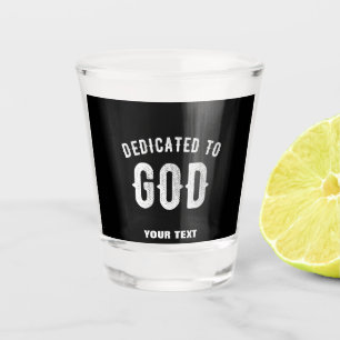 DEDICATED TO GOD CUSTOMIZABLE COOL WHITE TEXT SHOT GLASS