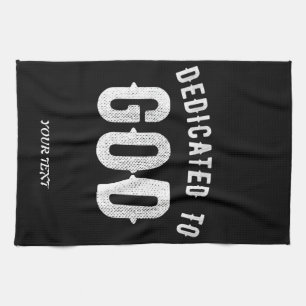 DEDICATED TO GOD CUSTOMIZABLE COOL WHITE TEXT TEA TOWEL