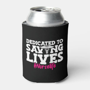 Dedicated to Saving Lives Nurse Life National Can Cooler