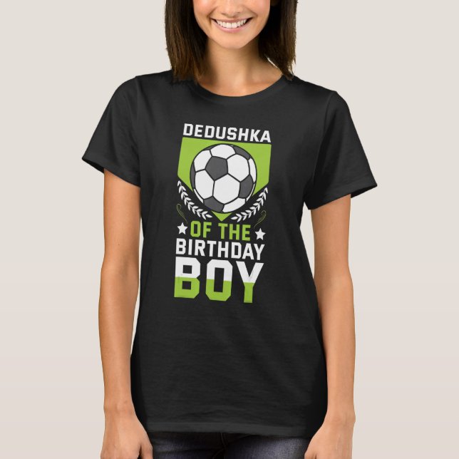 Dedushka Of The Birthday Boy Soccer Player Bday Te T-Shirt (Front)