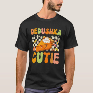 Dedushka of The Little Cutie Pumpkin Pie Thanksgiv T-Shirt
