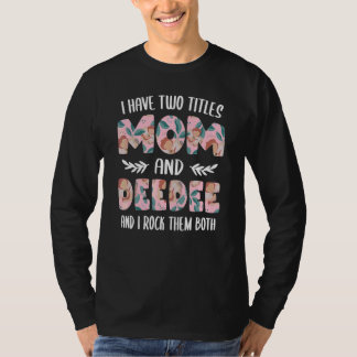 DeeDee for Women I have two Titles Mum and DeeDee T-Shirt