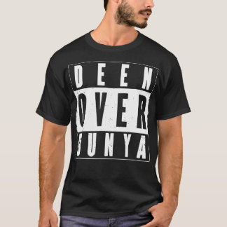 DEEN OVER DUNYA  T-Shirt