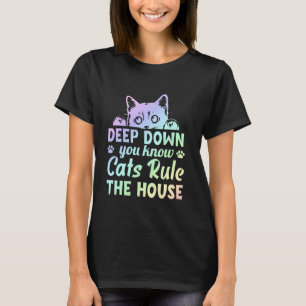 Deep Down You Know Cats Rule the House - Funny Cat T-Shirt