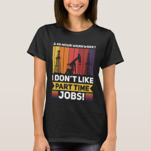 Deep drill specialist petroleum oilfeld hours T-Shirt
