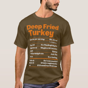 Deep Fried Turkey Thanksgiving Nutrition Facts Te T-Shirt