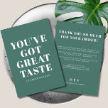 Deep green you've got great taste thank you<br><div class="desc">Small business deep green you've got great taste thank you card. Customise text,  colours,  fonts to your desired ones.</div>