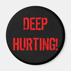 DEEP HURTING! MAGNET