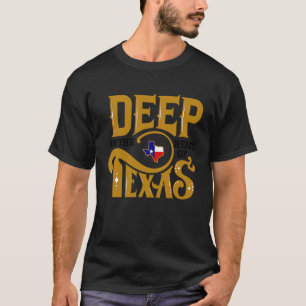 Deep In The Heart Of Texas  Texas Home T-Shirt