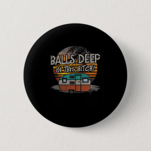 Deep In This Hitch Funny Camping Gift 6 Cm Round Badge