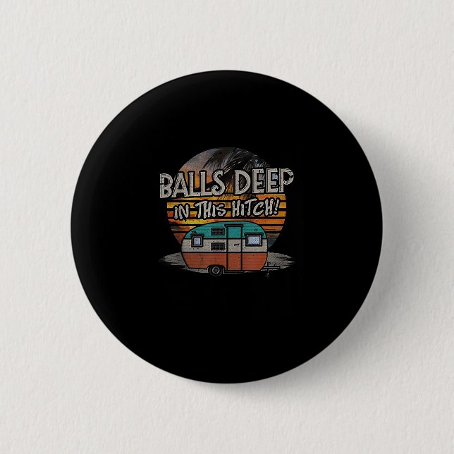 Deep In This Hitch Funny Camping Gift  6 Cm Round Badge (Front)