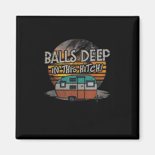Deep In This Hitch Funny Camping Gift Magnet