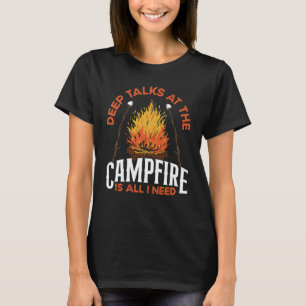 Deep Talks At The Campfire Is All I Need Camping T-Shirt
