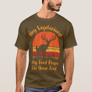 Deer Hey Vegetarians My Food Poops On Your Food Di T-Shirt