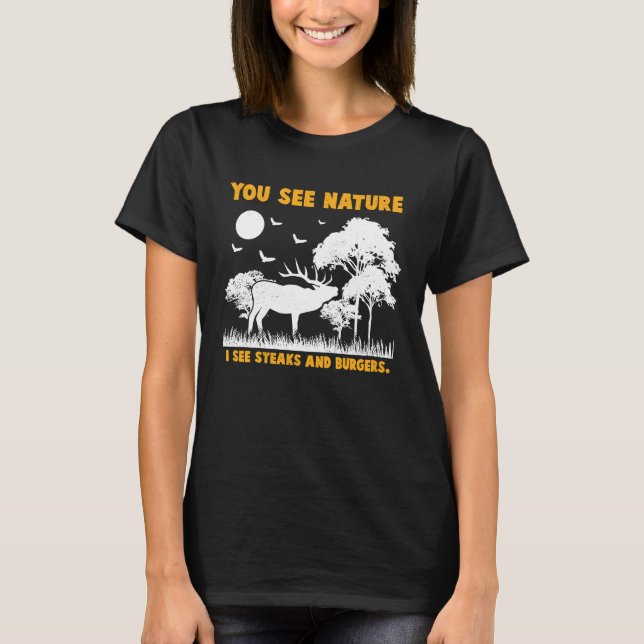 Deer Hunter I see Steaks and Burgers Animal Huntin T-Shirt (Front)
