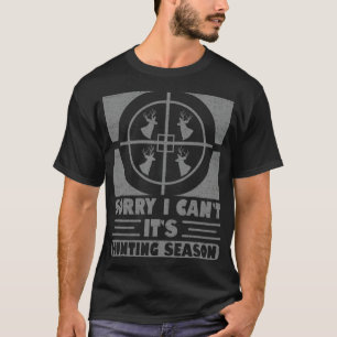 Deer Hunter Sorry I Cant Its Hunting Season black T-Shirt