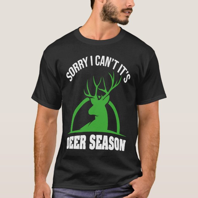 Deer Hunters Sorry I Can't It's Deer Season Deer S T-Shirt (Front)