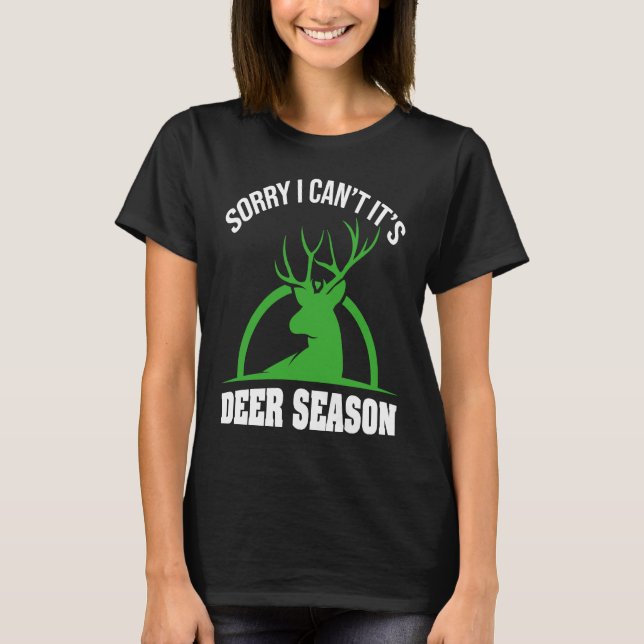 Deer Hunters Sorry I Can't It's Deer Season Deer S T-Shirt (Front)