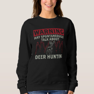 Deer Hunting Deer Hunters  May Talk About Deer Hun Sweatshirt