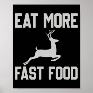 Deer Hunting  Eat More Fast Food  Fun Gift For Hun Poster