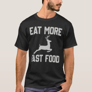 Deer Hunting Eat More Fast Food Funny Gift For Hun T-Shirt