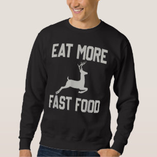 Deer Hunting Eats More Fasts Food Funny For Hunter Sweatshirt