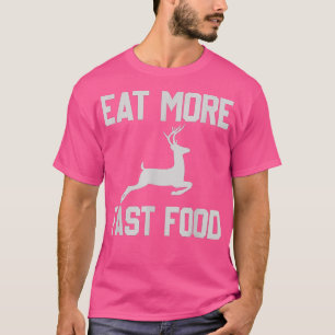 Deer Hunting - Eats More Fasts Food - Funny Gift F T-Shirt