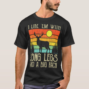 Deer Hunting I Like 'em With Long Legs And A Big R T-Shirt