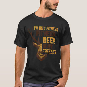 Deer Hunting I m Into Fitness Fit Ness Deer In My T-Shirt