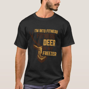 Deer Hunting I m Into Fitness Fit Ness Deer In My T-Shirt