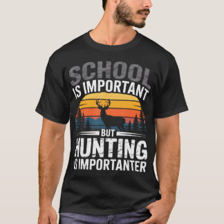 Deer Hunting School Is Important But Hunting Is T-Shirt