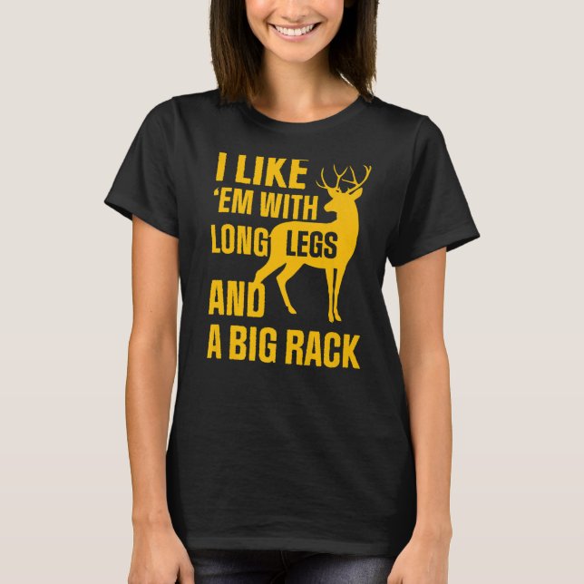 Deer Hunting Season I Like Em With Long Legs Hunte T-Shirt (Front)