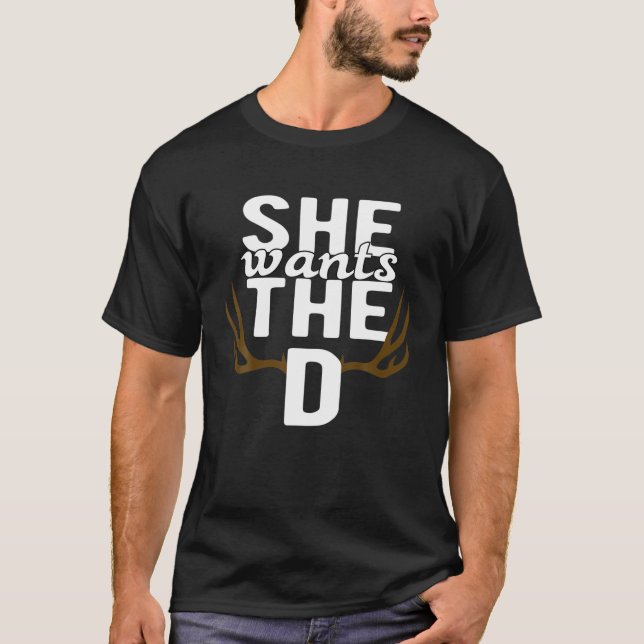 Deer Hunting : She Wants The D T-Shirt (Front)