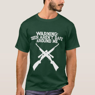 Deer Hunting Shirt Warning Deer Aren’t Safe Around