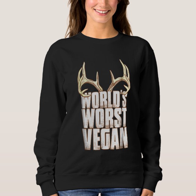 Deer Hunting Worlds Worst Vegan Sweatshirt (Front)