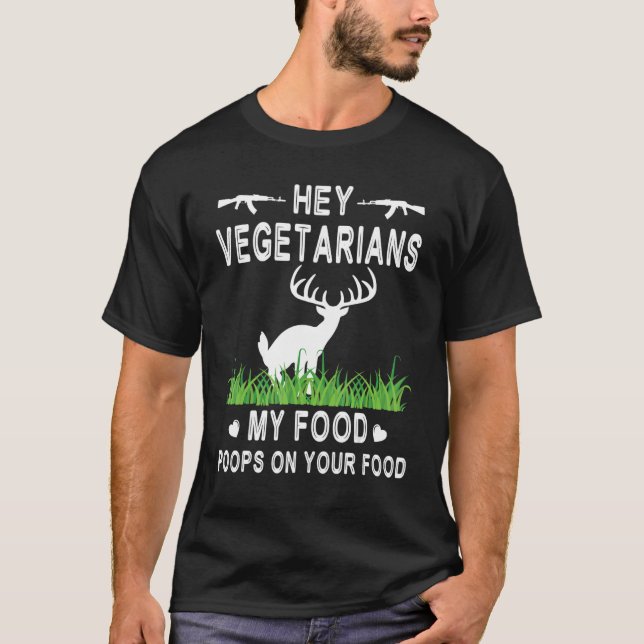 Deer Is Pooping Hey Vegetarians My Food Poops On Y T-Shirt (Front)