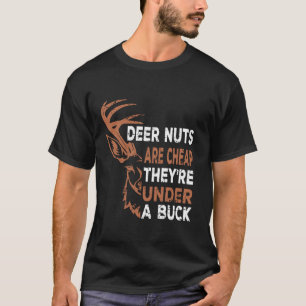 Deer Nuts Are Cheap They re Under A Buck Funny Men T-Shirt