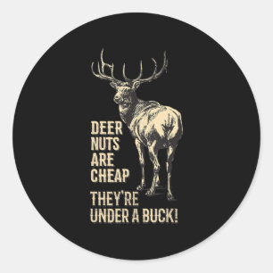 Deer Nuts Are Cheap They're Under A Buck Deer Fun  Classic Round Sticker