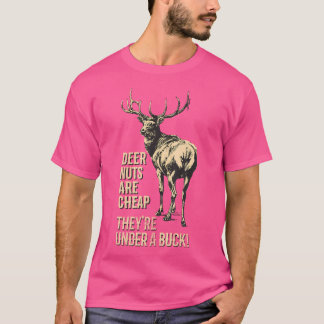 Deer Nuts Are Cheap They'Re Under A Buck Deer Funn T-Shirt