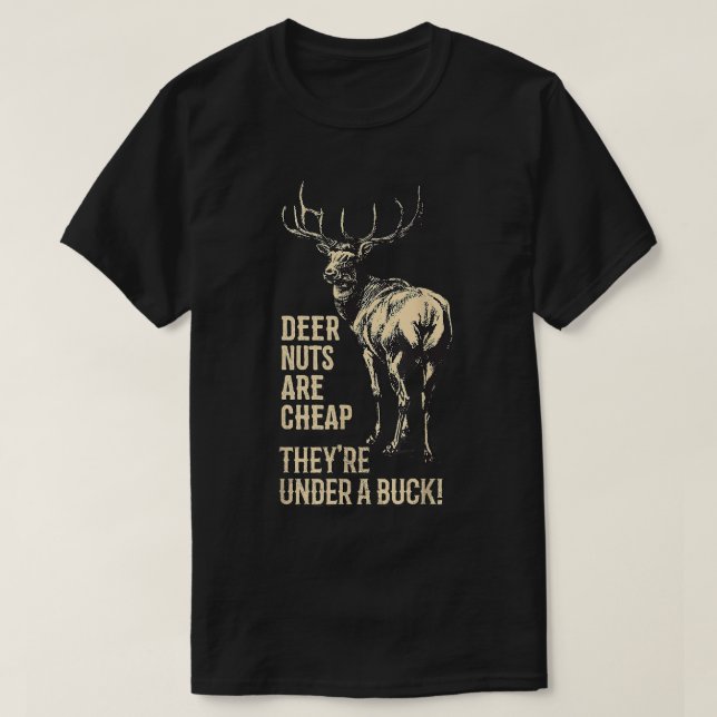 Deer Nuts Are Cheap They're Under A Buck Deer Funn T-Shirt (Design Front)
