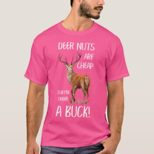 Deer Nuts Are Cheap They'Re Under A Buck Hunting H T-Shirt