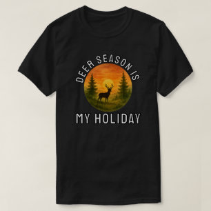 Deer Season Is My Holiday T-Shirt