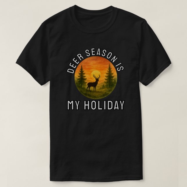 Deer Season Is My Holiday T-Shirt (Design Front)