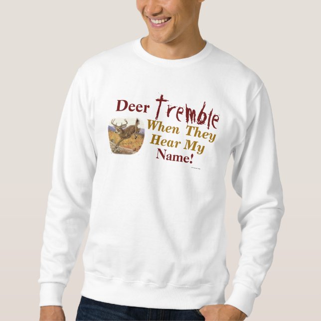 Deer Tremble When They Hear My Name Sweatshirt (Front)