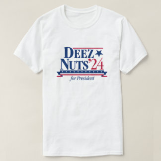 Deez Nuts for President 2024 (white) T-Shirt