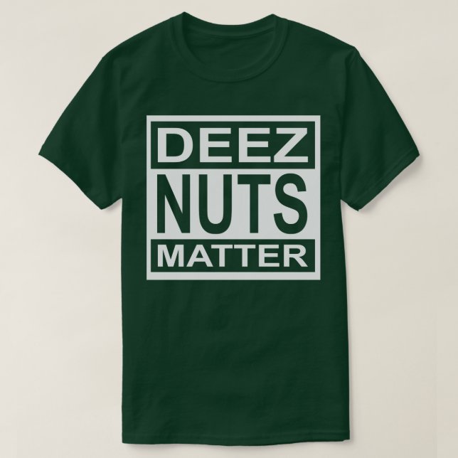 Deez Nuts Matter T-Shirt (Design Front)