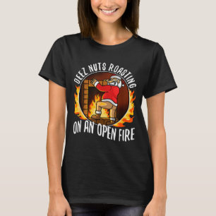 Deez Nuts Roasting On An Open Fire T-Shirt